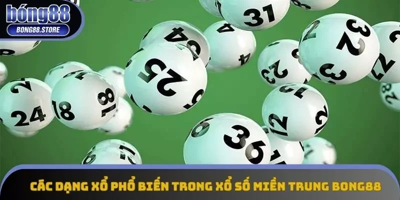 Các dạng xổ phổ biến trong xổ số miền Trung Bong88 Các dạng xổ phổ biến trong xổ số miền Trung Bong88