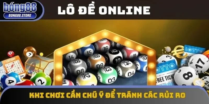 Khi chơi cần chú ý để tránh các rủi ro Khi chơi cần chú ý để tránh các rủi ro