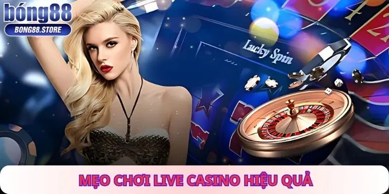 Mẹo Chơi Live Casino Hiệu Quả