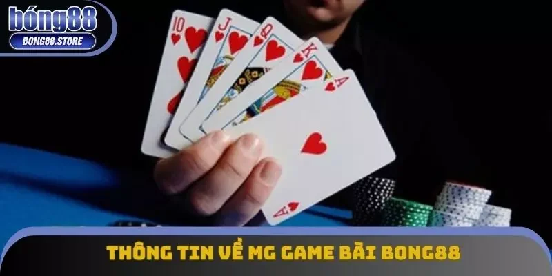 Thông tin hấp dẫn về MG Game bài Bong88 Thông tin hấp dẫn về MG Game bài Bong88