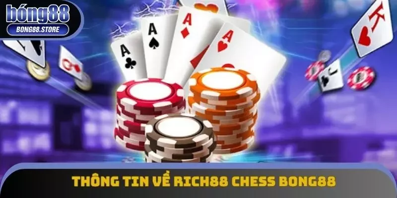 Thông tin cơ bản về RICH88 CHESS Bong88