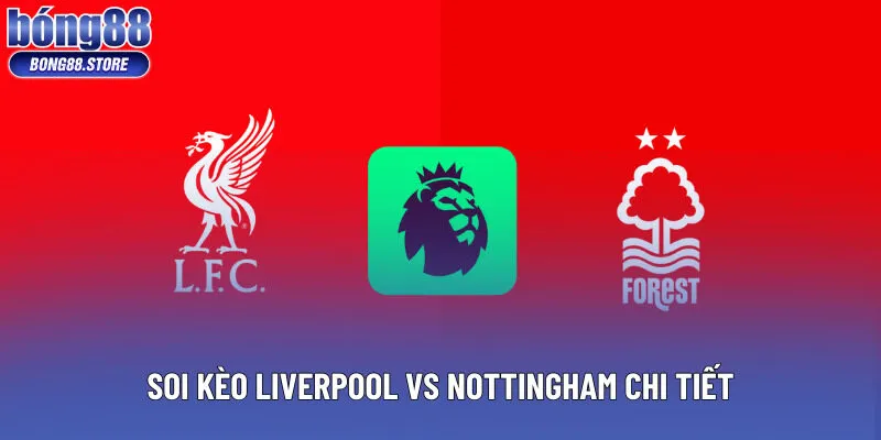 Soi kèo Liverpool vs Nottingham chi tiết