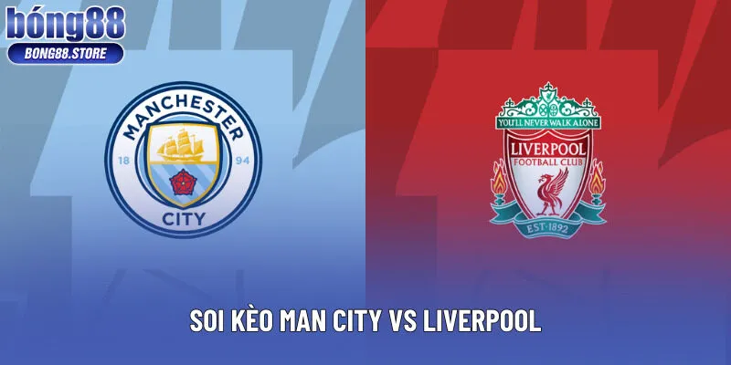 Soi Kèo Man City vs Liverpool